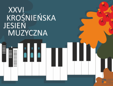 XXVI KROŚNIEŃSKA JESIEŃ MUZYCZNA to cykl koncertów odbywających się od 29.09 do 30.10 w Krośnie