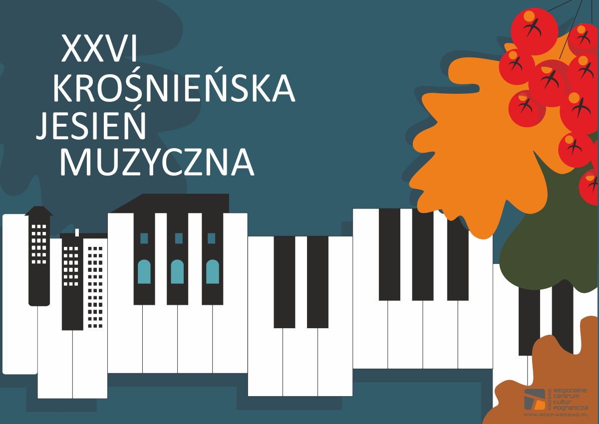 XXVI KROŚNIEŃSKA JESIEŃ MUZYCZNA to cykl koncertów odbywających się od 29.09 do 30.10 w Krośnie