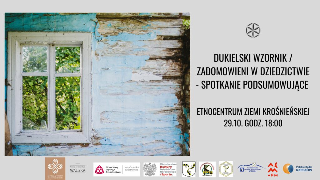 Dukielski wzornik / Zadomowieni w dziedzictwie – podsumowanie projektów Fundacji na Rzecz Kultury „Walizka” w Etnocentrum Ziemi Krośnieńskiej